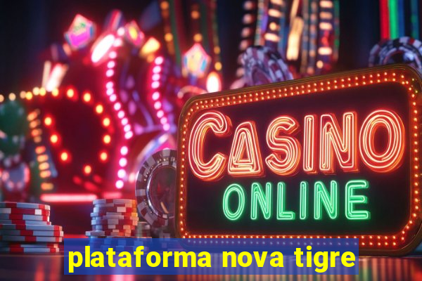 plataforma nova tigre